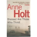 BLESSED ARE THOSE WHO THIRST - ANNE HOLT (1 ST PUBL 2012)