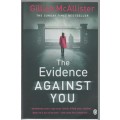 THE EVIDENCE AGAINST YOU - GILLIAN MCALLISTER (1 ST PUBLISHED 2019)