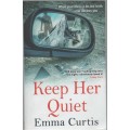 KEEP HER QUIET - EMMA CURTIS (1 ST PUBLISHED 2020)