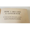 How I Became Governor by Ralph Williams. 1913 book. Transvaal/ Z.A.R. / Botswana interest.