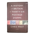 2013 A History Of Britain In Thirty-Six Postage Stamps by Chris West Hardcover w/Dustjacket