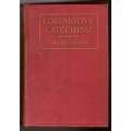 Locomotive Catechism, A practical and complete work on the design, construction, running and repair