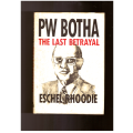 PW Botha The Last Betrayal