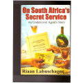 On South Africa`s Secret Service An Undercover Agent`s Story