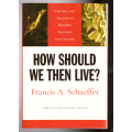 How Should we Then Live? the rise and decline of western thought and culture