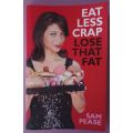 Eat less crap, lose that fat - Sam Pease