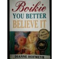 Boikie you better believe it  / Dianne Hofmeyr