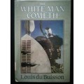 The White Man Cometh /  Louis du Buisson