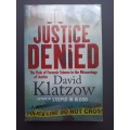 Justice Denied: The Role of Forensic Science in the Miscarriage of Justice / David Klatzow