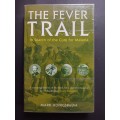 THE FEVER TRAIL: In Search of the Cure for Malaria / Mark Honigsbaum