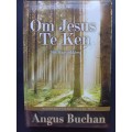 Om Jesus Te Ken / Angus Buchan