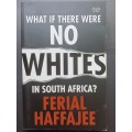 What if there were NO WHITES in South Africa / Ferial Haffajee