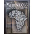 THE WHITE AFRICANS : FROM COLONISATION TO LIBERATION / GERALD L`ANGE