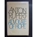 Anton Rupert : Advocate of Hope / W P Esterhuyse