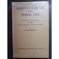 Migrant Labour and Tribal Life : A study of Conditions in the Bechuanaland Protectorate/ Schapera, I