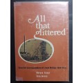 All that glittered: Selected correspondence of Lionel Phillips 1890-1924 / M. Fraser & A. Jeeves