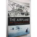 The Airplane, How Ideas Gave Us Wings by Jay Spenser