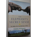 The Elephant`s Secret Sense, The Hidden Life of the Wild Herds of Africa by Caitlin O`Donnell