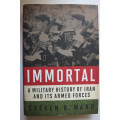 Immortal: A Military History of Iran and its Armed Forces by Steven R Ward