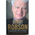 Farewell But Not Goodbye: My Autobiography by Bobby Robson