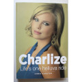 Charlize: Life`s One Helluva Ride by Chris Karsten