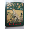 Kingdom of Might: The World`s Big Cats by Tom Brakefield