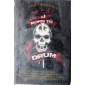 Born To Drum: The Truth about the World`s Greatest Drummers by Tony Barrell