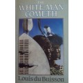 The White Man Cometh Louis du Buisson