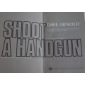 Shoot a Handgun  Simplified Pistol Instruction for South African Men & Women  Signed  Dave Arnold