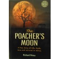The Poachers Moon A True Story of Life, Death, Love and Survival in Africa Richard Peirce
