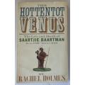 The Hottentot Venus by Rachel Holmes. The life and death of Saartjie Baartman.