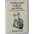 Ambassador in Black and White by David Scott. Thirty years of changing Africa.