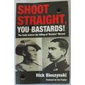 Shoot straight ,you bastards by Nick Bleszynski. The truth behind the killing of ` Breaker` Morant.