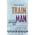 Train Man - Andrew Mulligan - Softcover - 313 pages