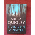Living on a prayer by Shiela Quigley. S/C 2006