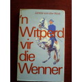 `n Witperd vir die Wenner deur Jansie van der Walt. H/B. 166 pp.