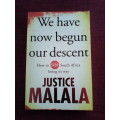 We have now begun our descent by Justice Malala. S/C. 256 pp.2015 400gm