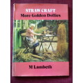 Straw Craft - More Golden Dollies by M Lambeth. Large format. H/C. 72 pp.