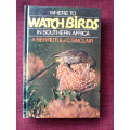 Where To Watch Birds In Southern Africa by Berruti and Sinclair. H/C. 302 pp.