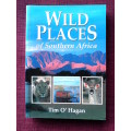 Wild Places of Southern Africa by Tim O`Hagan. S/C. 339 pp.