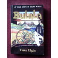 Bulala - A True Story of South Africa by Cuan Elgin. S/C. 392 pp. Signed 2009