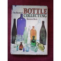 The Book of Bottle Collecting by Doreen Beck. H/C. Large format. 96 pp. 1974