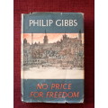 No Price for Freedom by Philip Gibbs. 1955. H/C with jacket. 421 pp.