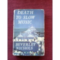 Death to Slow Music by Beverley Nichols. Circa 1956. H/C with jacket. 264 pp. 300 g