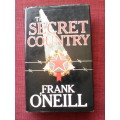 Secret Country by Frank O`Neill. First edition 1988. H/C with jacket. 357 pp. 800 g
