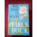 The Time Is Noon by Pearl S Buck. 1st UK ed 1967. H/C with jacket. 383 pp.