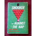 Snooker: Against the Nap by Ken Shaw. 1st ed 1965 signed. H/C with jacket. 160 pp.