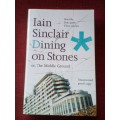 Dining on Stones or, The Middle Ground by Iain Sinclair. 1st 2004 uncorrected copy