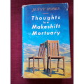 Thoughts in a Makeshift Mortuary by Jenny Hobbs. 1st 1989. H/C with jacket. 424 pp.