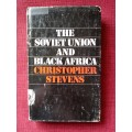 The Soviet Union and Black Africa by Christopher Stevens. 1st 1976. H/C with jacket. 236 pp.